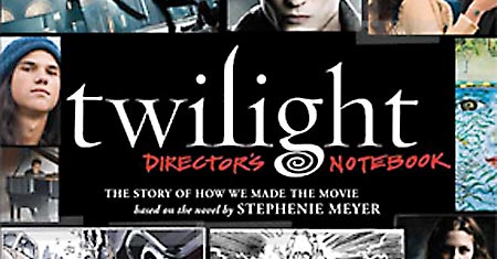 "Twilight: Director's Notebook: The Story of How We Made the Movie" cover "Twilight: Director's Notebook: The Story of How We Made the Movie" cover