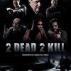 2 Dead 2 Kill Poster